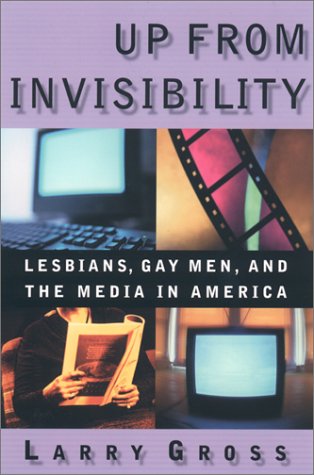 Up From Invisibility Lesbians Gay Men And The Media In America Larry P Gross
