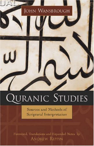 Quranic Studies Sources And Methods Of Scriptural Interpretation John Wansbrough