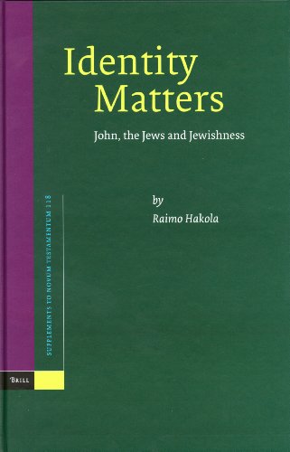 Identity Matters John The Jews And Jewishness Supplements To Novum Testamentum 118 Raimo Hakola