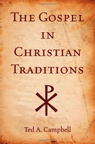 The Gospel In Christian Traditions Ted A Campbell