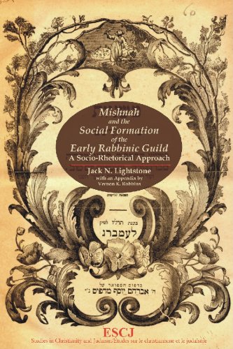 Mishnah And The Social Formation Of The Early Rabbinic Guild A Sociorhetorical Approach Studies In Christianity And Judaism Jack N Lightstone
