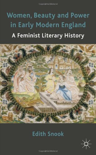 Women Beauty And Power In Early Modern England A Feminist Literary History Edith Snook