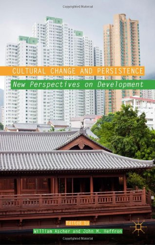 Cultural Change And Persistence New Perspectives On Development William Ascher And John M Heffron