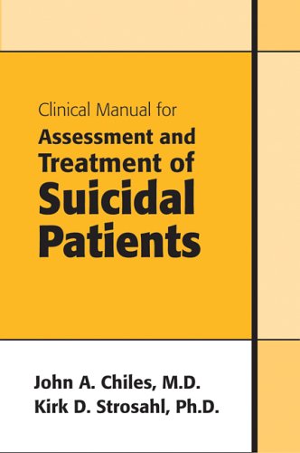 Clinical Manual For Assessment And Treatment Of Suicidal Patients 1st Edition John A Chiles