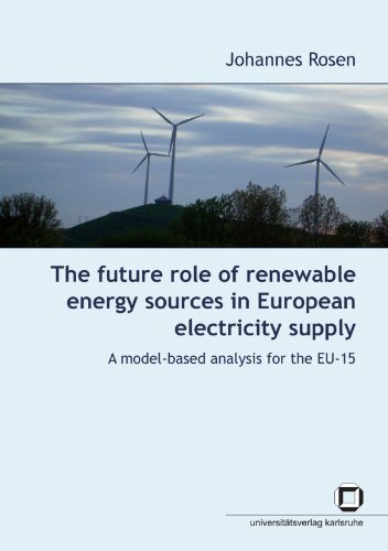 The Future Role Of Renewable Energy Sources In European Electricity Supply A Modelbased Analysis For The Eu15 Johannes Rosen