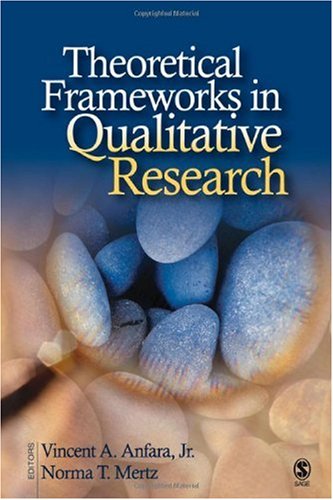 Theoretical Frameworks in Qualitative Research 1st Edition by Vincent A Anfara, Norma T Mertz ISBN 1412914167 9781412914161