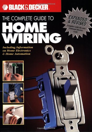 Black Decker Complete Guide To Home Wiring Including Information On Home Electronics Wireless Technology Revised Edition Revised Expanded Editors Of Creative Publishing