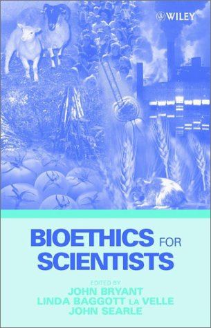 Bioethics For Scientists 1st Edition John A Bryant John Searle Editor