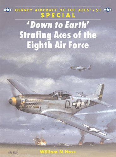 Down To Earth Strafing Aces Of The Eighth Air Force 1st Edition William N Hess