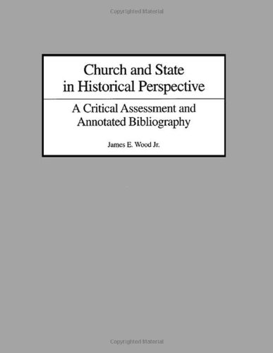 Church And State In Historical Perspective A Critical Assessment And Annotated Bibliography Bibliographies Indexes In Religious Studies Annotated Edition James E Wood