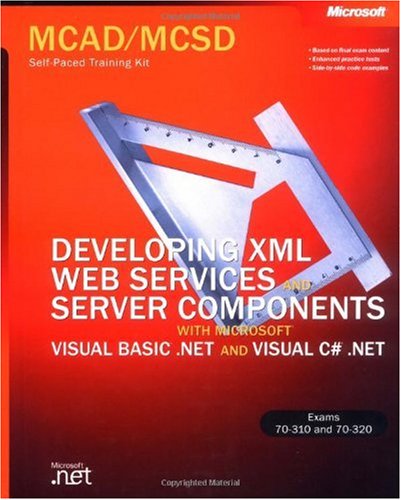 Mcad Mcsd Selfpaced Training Kit Developing Xml Web Services And Server Components With Microsoft Visual Basic Net And Microsoft Visual C Net Microsoft Corporation