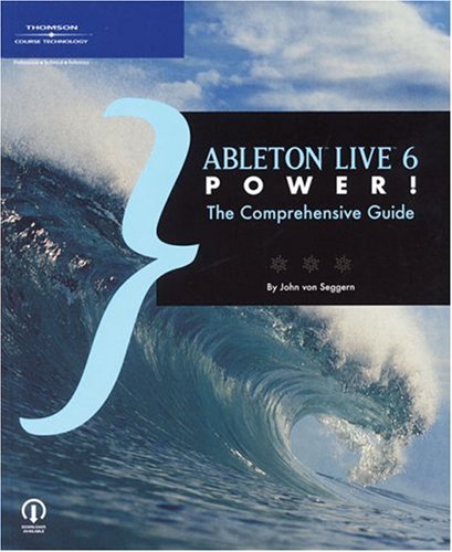 Ableton Live 6 Power The Comprehensive Guide 1st Edition John Von Seggern
