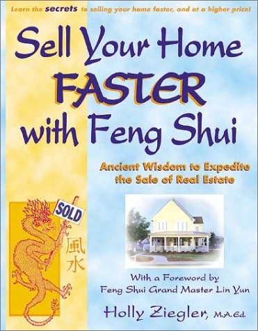 Sell Your Home Faster With Feng Shui Ancient Wisdom To Expedite The Sale Of Real Estate Holly Ziegler