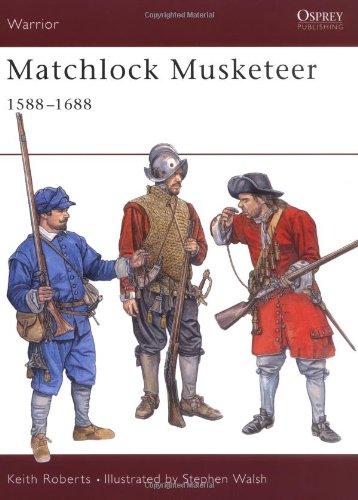 Osprey Warrior 043 Matchlock Musketeer 15881688 Keith Roberts