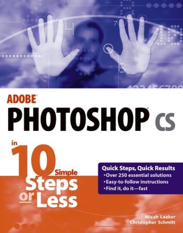 Adobe Photoshop Cs In 10 Simple Steps Or Less 1st Micah Laaker
