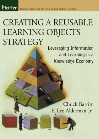 Creating A Reusable Learning Objects Strategy Leveraging Information And Learning In A Knowledge Economy F Lee Alderman