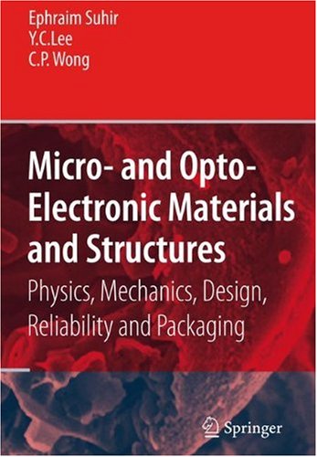 Micro And Optoelectronic Materials And Structures Physics Mechanics Design Reliability Packaging Volume 1 Materials Physics Materials Physical Design Reliability And Packaging 1st Edition Ephraim Suhir