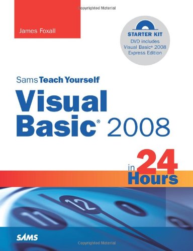 Sams Teach Yourself Visual Basic 2008 In 24 Hours Complete Starter Kit 1st Edition James Foxall