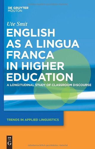 English As A Lingua Franca In Higher Education A Longitudinal Study Of Classroom Discourse Trends In Applied Linguistics 1st Edition Ute Smit