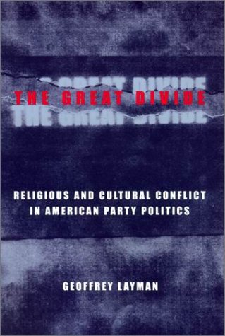 The Great Divide Religious And Cultural Conflict In American Party Politics Geoffrey Layman
