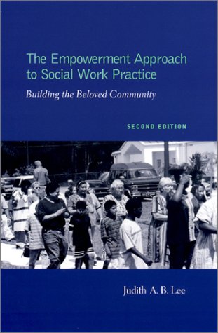 The Empowerment Approach To Social Work Practice Building The Beloved Community 2nd Judith A B Lee