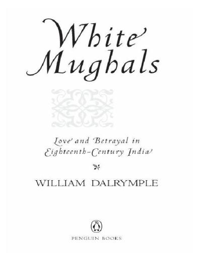 White Mughals Love And Betrayal In Eighteenthcentury India William Dalrymple