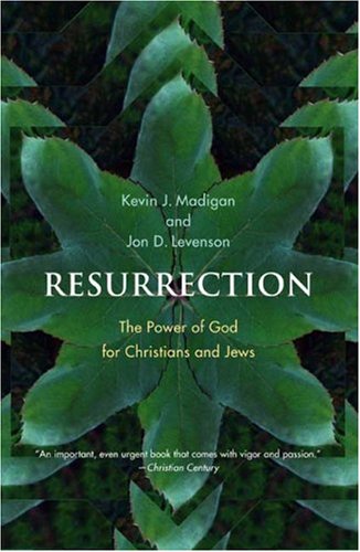 Resurrection The Power Of God For Christians And Jews Prof Kevin J Madigan
