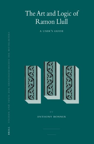 The Art And Logic Of Ramon Llull A Users Guide Studien Und Texte Zur Geistesgeschichte Des Mittelalters Anthony Bonner