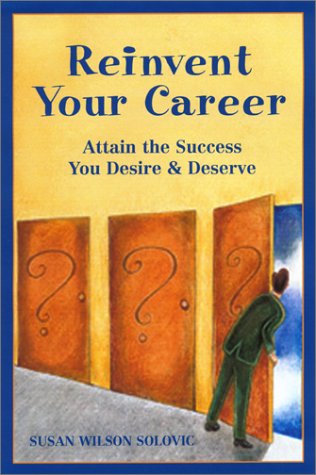 Reinvent Your Career Attain The Success You Desire And Deserve 1st Edition Susan Wilson Solovic