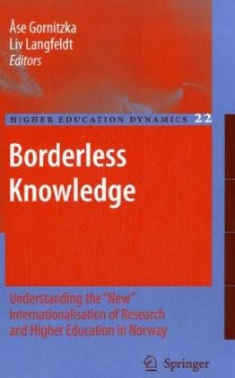 Borderless Knowledge Understanding The New Internationalisation Of Research And Higher Education In Norway 1st Edition Ase Gornitzka