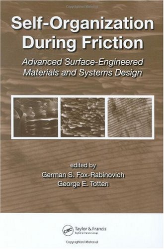 Selforganization During Friction Advanced Surfaceengineered Materials And Systems Design Materials Engineering German Foxrabinovich Editor