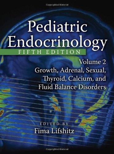 Pediatric Endocrinology Fifth Edition Volume 2 Growth Adrenal Sexual Thyroid Calcium And Fluid Balance Disorders Hbk 5th Edition Fima Lifshitz