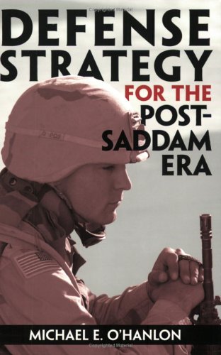 Defense Strategy For The Postsaddam Era Michael E Ohanlon