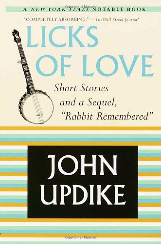Rabbit Remembered One Story From Licks Of Love Short Stories And A Sequel Rabbit Remembered John Updike