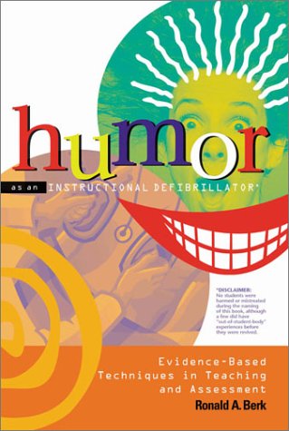Humor As An Instructional Defibrillator Evidencebased Techniques In Teaching And Assessment 1st Edition Ronald A Berk