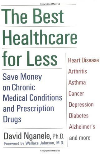 The Best Healthcare For Less Save Money On Chronic Medical Conditions And Prescription Drugs 1st David Nganele Wallace Johnson
