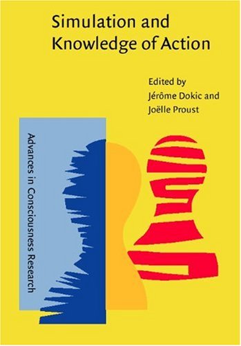 Simulation And Knowledge Of Action Jerome Dokic Joelle Proust Editors