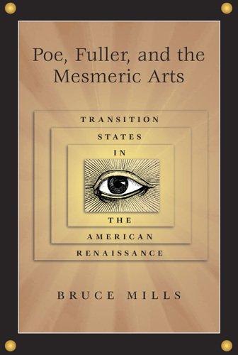 Poe Fuller And The Mesmeric Arts Transition States In The American Renaissance 1st Edition Bruce Mills