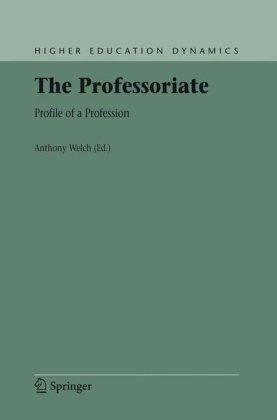The Professoriate Profile Of A Profession Higher Education Dynamics 1st Edition Anthony Welch