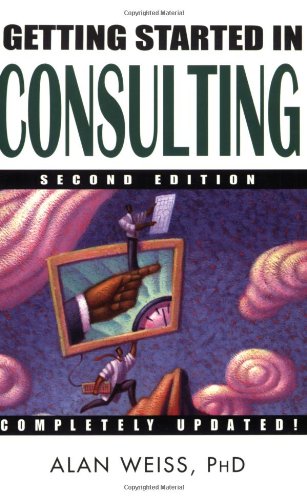 Getting Started In Consulting Second Edition 2nd Edition Alan Weiss