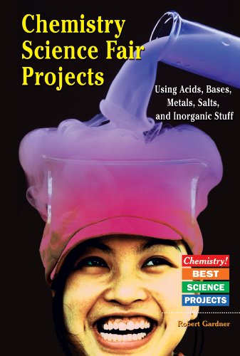 Chemistry Science Fair Projects Using Acids Bases Metals Salts And Inorganic Stuff Chemistry Best Science Projects Robert Gardner