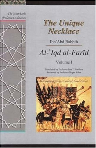 The Unique Necklace Aliqd Alfarid The Great Books Of Islamic Civilization Volume I Ibn Abd Rabbih