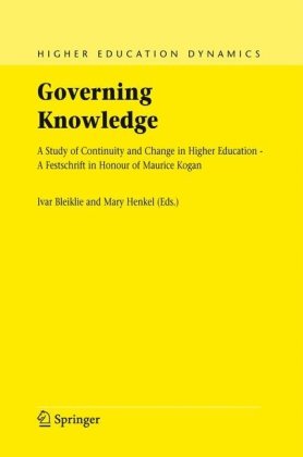 Governing Knowledge A Study Of Continuity And Change In Higher Education A Festschrift In Honour Of Maurice Kogan Higher Education Dynamics 1st Edition Ivar Bleiklie