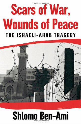 Scars Of War Wounds Of Peace The Israeliarab Tragedy 1st Edition Shlomo Benami