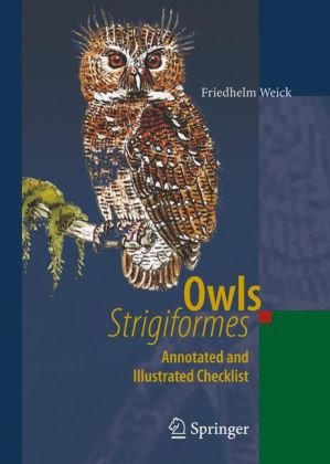 Owls Strigiformes Annotated And Illustrated Checklist 1st Edition Friedhelm Weick Author