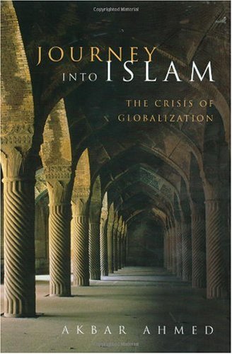 Journey Into Islam The Crisis Of Globalization 1st Edition Akbar S Ahmed