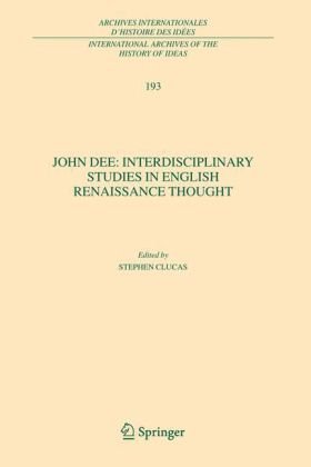John Dee Interdisciplinary Studies In English Renaissance Thought International Archives Of The History Of Ideas 1st Edition Stephen Clucas Editor