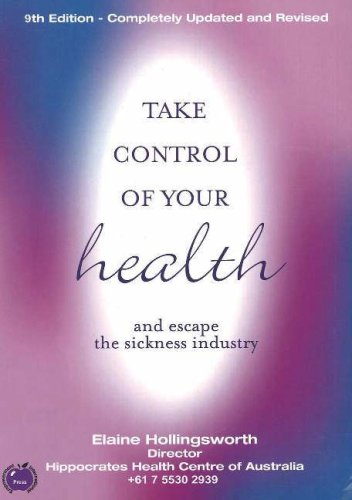 Take Control Of Your Health And Escape The Sickness Industry 7th Revised And Updated Edition Elaine Hollingsworth