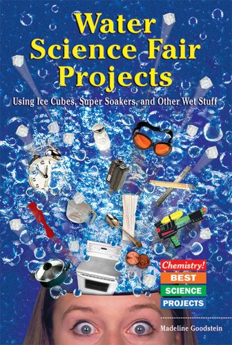 Water Science Fair Projects Using Ice Cubes Super Soakers And Other Wet Stuff Chemistry Best Science Projects Madeline P Goodstein