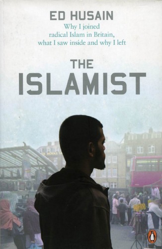 The Islamist Why I Joined Radical Islam In Britain What I Saw Inside And Why I Left Ed Husain